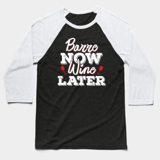 'Barre Now Wine Later' Funny Wine Drinking Baseball T-Shirt